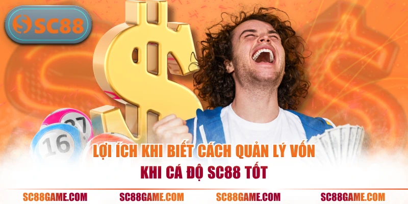 Lợi ích khi biết cách quản lý vốn khi cá độ SC88 tốt